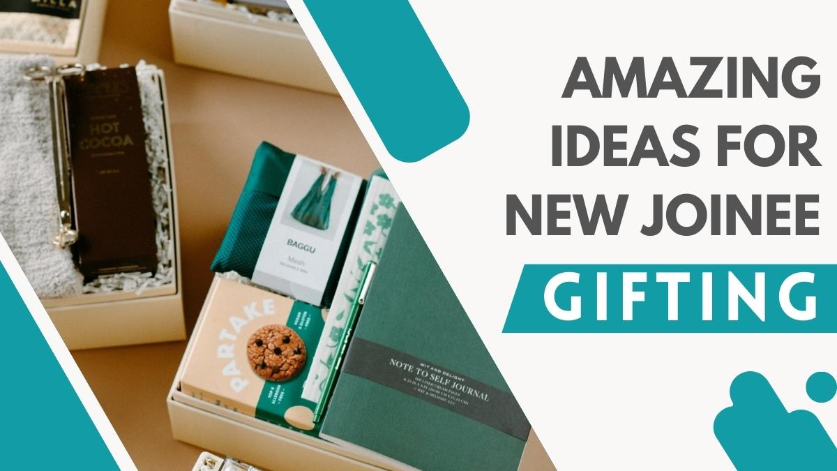 5 Amazing Ideas For New Joinee Gifting